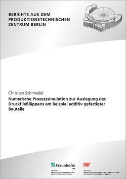 Numerische Prozesssimulation zur Auslegung des Druckfließläppens am Beispiel additiv gefertigter Bauteile. von Schmiedel,  Christian, Uhlmann,  Eckart