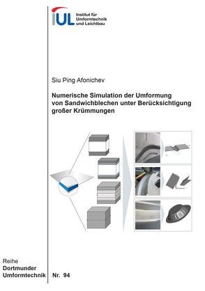 Numerische Simulation der Umformung von Sandwichblechen unter Berücksichtigung großer Krümmungen von Afonichev,  Siu Ping