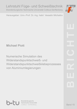 Numerische Simulation des Widerstandspunktschweiß- und Widerstandspunktschweißklebeprozesses von Aluminiumlegierungen von Piott,  Michael