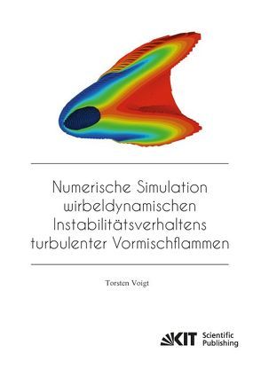 Numerische Simulation wirbeldynamischen Instabilitätsverhaltens turbulenter Vormischflammen von Voigt,  Torsten