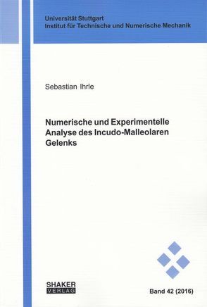 Numerische und Experimentelle Analyse des Incudo-Malleolaren Gelenks von Ihrle,  Sebastian