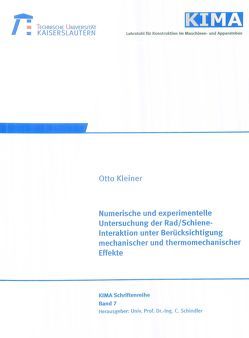 Numerische und experimentelle Untersuchung der Rad/Schiene-Interaktion unter Berücksichtigung mechanischer und thermomechanischer Effekte von Kleiner,  Otto