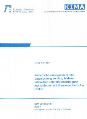 Numerische und experimentelle Untersuchung der Rad/Schiene-Interaktion unter Berücksichtigung mechanischer und thermomechanischer Effekte von Kleiner,  Otto