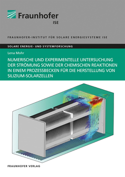 Numerische und experimentelle Untersuchung der Strömung sowie der chemischen Reaktionen in einem Prozessbecken für die Herstellung von Silizium-Solarzellen. von Mohr,  Lena