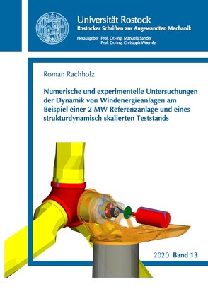 Numerische und experimentelle Untersuchungen der Dynamik von Windenergieanlagen am Beispiel einer 2 MW Referenzanlage und eines strukturdynamisch skalierten Teststands von Rachholz,  Roman