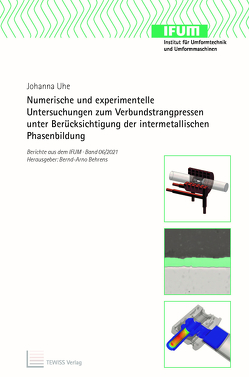 Numerische und experimentelle Untersuchungen zum Verbundstrangpressen unter Berücksichtigung der intermetallischen Phasenbildung von Behrens,  Bernd-Arno, Uhe,  Johanna