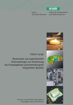 Numerische und experimentelle Untersuchungen zur Erweiterung des Einsatzgebietes pulvermetallurgisch hergestellter Bauteile von Behrens,  Bernd-Arno, Lange,  Fabian