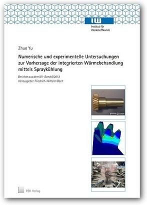 Numerische und experimentelle Untersuchungen zur Vorhersage der integrierten Wärmebehandlung mittels Spraykühlung von Bach,  Friedrich-Wilhelm, Yu,  Zhuo