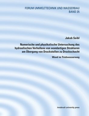 Numerische und physikalische Untersuchung des hydraulischen Verhaltens von wandartigen Strukturen am Übergang von Druckstollen zu Druckschacht von Seibl,  Jakob