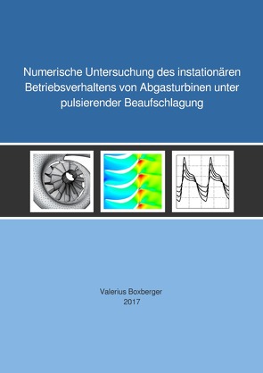 Numerische Untersuchung des instationären Betriebsverhaltens von Abgasturbinen unter pulsierender Beaufschlagung von Boxberger,  Valerius