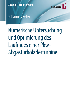 Numerische Untersuchung und Optimierung des Laufrades einer Pkw-Abgasturboladerturbine von Peter,  Johannes