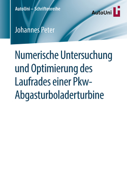 Numerische Untersuchung und Optimierung des Laufrades einer Pkw-Abgasturboladerturbine von Peter,  Johannes