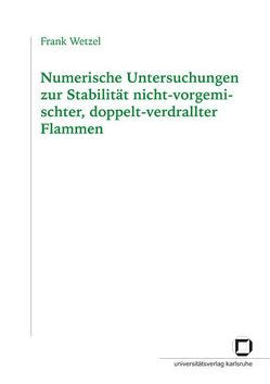 Numerische Untersuchungen zur Stabilität nicht-vorgemischter, doppelt-verdrallter Flammen von Wetzel,  Frank