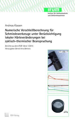 Numerische Verschleißberechnung für Schmiedewerkzeuge unter Berücksichtigung lokaler Härteveränderungen bei zyklisch-thermischer Beanspruchung von Behrens,  Bernd-Arno, Klassen,  Andreas