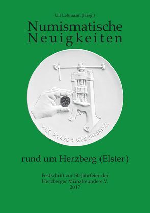 Numismatische Neuigkeiten rund um Herzberg (Elster) von Lehmann,  Ulf