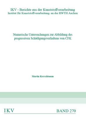 Nummerische Untersuchungen zur Abbildung des progressiven Schädigungsverhaltens von CFK von Kerschbaum,  Martin