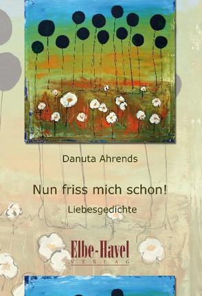 Nun friss mich schon! von Ahrends,  Danuta, Herbst,  Michaela, Warnstedt,  Steffan