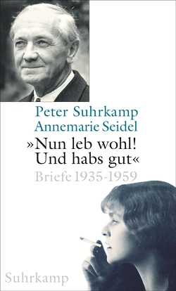 »Nun leb wohl! Und hab’s gut« von Schopf,  Wolfgang, Seidel,  Annemarie, Suhrkamp,  Peter