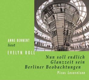 Nun soll endlich Glanzzeit sein. Berliner Beobachtungen von Bennent,  Anne, Roll,  Evelyn