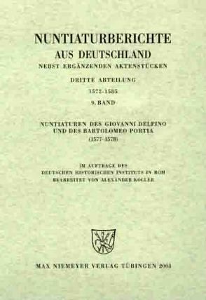 Nuntiaturberichte aus Deutschland nebst ergänzenden Aktenstücken. 1572 – 1585 / Nuntiaturen des Giovanni Delfino und des Bartolomeo Portia (1577-1578) von Koller,  Alexander