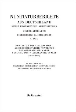 Nuntiaturberichte aus Deutschland nebst ergänzenden Aktenstücken. 17. Jahrhundert / Nuntiatur des Ciriaco Rocci. Außerordentliche Nuntiatur des Girolamo Grimaldi – Sendung des P. Alessandro d’Ales (1633–1634) von Becker,  Rotraud