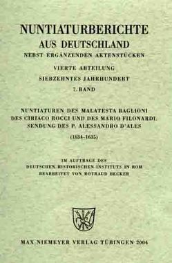 Nuntiaturberichte aus Deutschland nebst ergänzenden Aktenstücken. 17. Jahrhundert / Nuntiaturen des Malatesta Baglioni, des Ciriaco Rocci und des Mario Filonardi – Sendung des Alessandro d’Ales (1634-1635) von Becker,  Rotraud