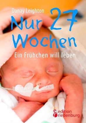 Nur 27 Wochen – Ein Frühchen will leben. von Leighton,  Danay