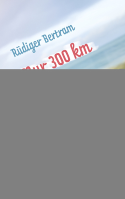 Nur 300 km von Bertram,  Rüdiger