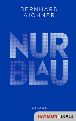 Nur Blau von Aichner,  Bernhard