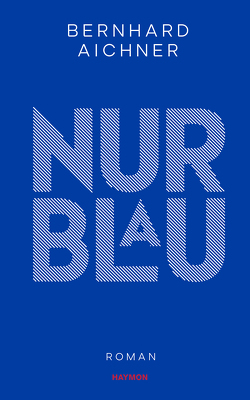 Nur Blau von Aichner,  Bernhard