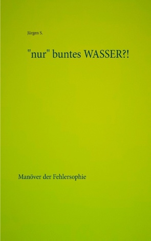 „nur“ buntes WASSER?! von S.,  Jürgen