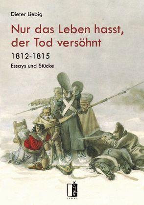 Nur das Leben hasst, der Tod versöhnt von Liebig,  Dieter