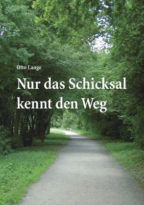 Nur das Schicksal kennt den Weg von Lange,  Otto