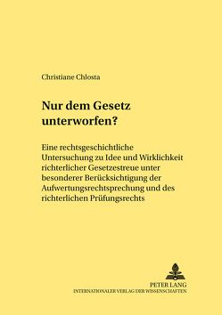 Nur dem Gesetz unterworfen? von Chlosta,  Christiane