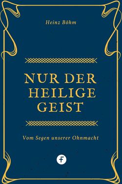 Nur der Heilige Geist … von Böhm,  Heinz