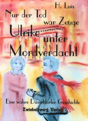 Nur der Tod war Zeuge – Ulrike unter Mordverdacht von Laufenburg,  Heike, Luis,  H