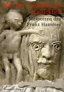 Nur der Unglückliche ist glücklich von Hammer,  Franz