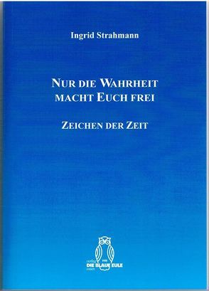 Nur die Wahrheit macht Euch frei von Strahmann,  Ingrid