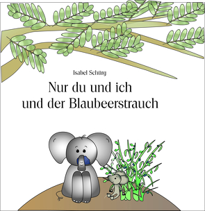 Nur du und ich und der Blaubeerstrauch von Schürg,  Isabel