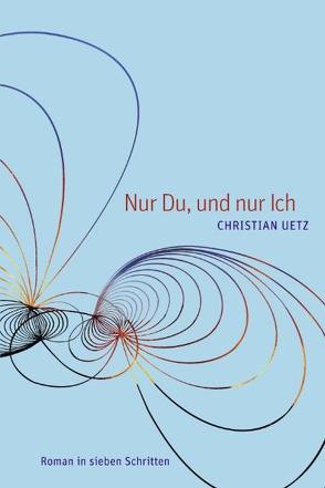 Nur Du, und nur Ich von Uetz,  Christian