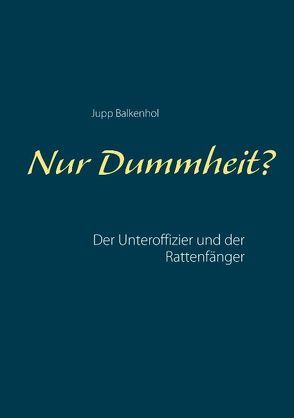 Nur Dummheit? von Balkenhol,  J., Balkenhol,  Jupp