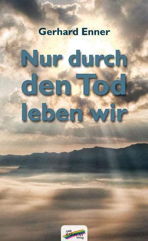 Nur durch den Tod leben wir von Enner,  Gerhard