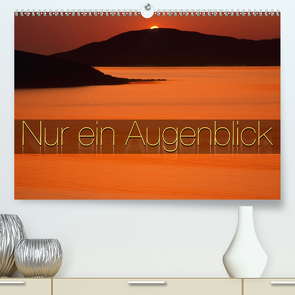 Nur ein Augenblick (Premium, hochwertiger DIN A2 Wandkalender 2021, Kunstdruck in Hochglanz) von Nägele F.R.P.S.,  Edmund