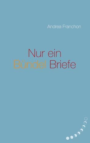 Nur ein Bündel Briefe von Franchon,  Andrea