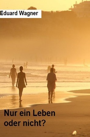 Nur ein Leben von Wagner,  Eduard