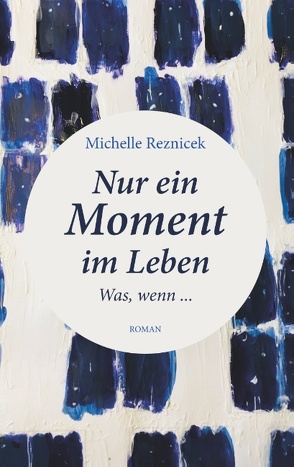 Nur ein Moment im Leben von Reznicek,  Michelle