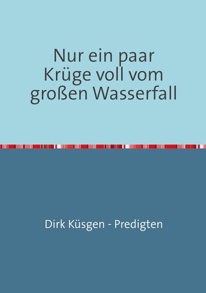 Nur ein paar Krüge voll vom großen Wasserfall von Küsgen,  Dirk