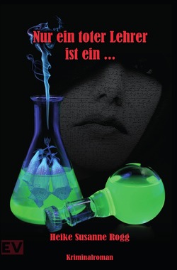 Nur ein toter Lehrer ist ein… von Rogg,  Heike Susanne, Verlag,  Elvea