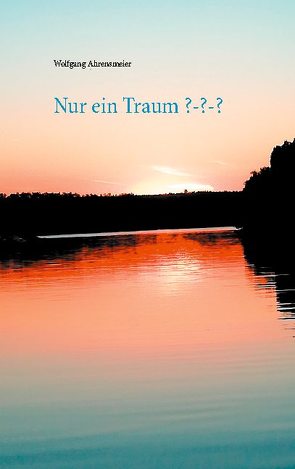 Nur ein Traum ??? von Ahrensmeier,  Wolfgang