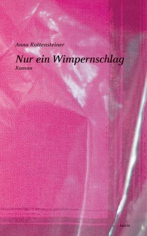 Nur ein Wimpernschlag von Rottensteiner,  Anna